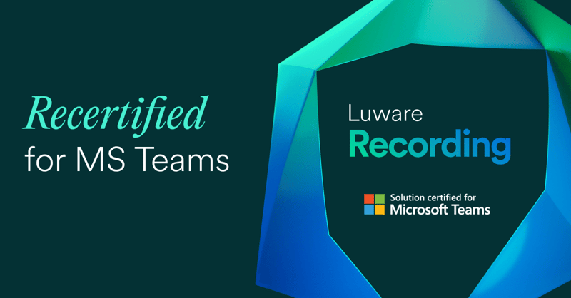 Luware Recording: Recertified for Microsoft Teams Capture Improvements